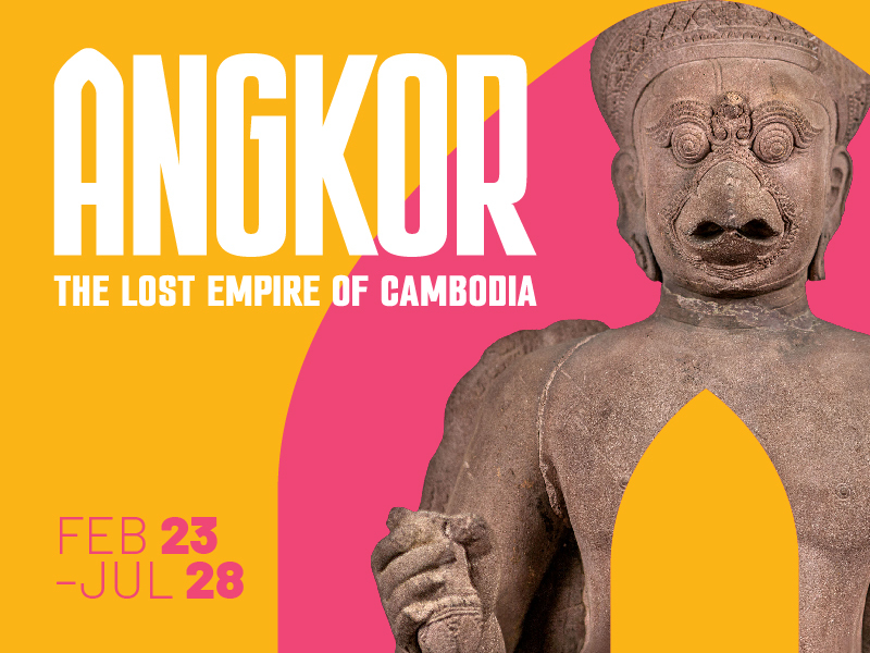 Angkor the lost empire of Cambodia from February 23 to July 28
