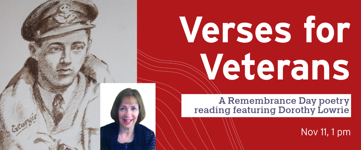 A sketched photo of a man in an army uniform. A smaller photo of a smiling woman. The words "Verses for Veterans. A Remembrance Day poetry reading. Nov 11, 1 pm" on top of a red background.